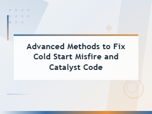 Advanced Methods to Fix Cold Start Misfire and Catalyst Code P0420 P0430