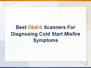 Best Obd-Ii Scanners for Diagnosing Cold Start Misfire Symptoms