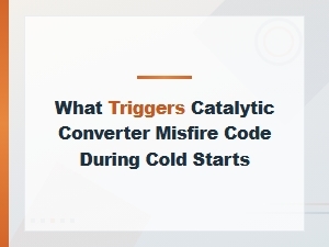 Cold Start Misfire Code: What Triggers Catalytic Converter Issues