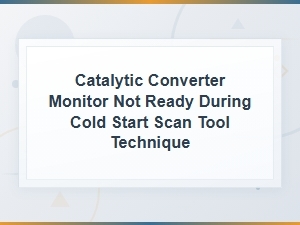 Cold Start Scan Tool Technique for Catalytic Converter Monitor Not Ready