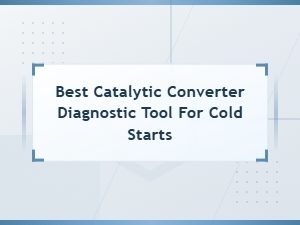 Best Diagnostic Tools for Catalytic Converter Cold Starts