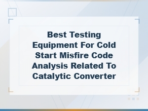 Best Testing Equipment for Cold Start Misfire Code Analysis