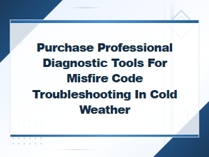 Purchase Professional Diagnostic Tools for Misfire Code Troubleshooting in Cold Weather
